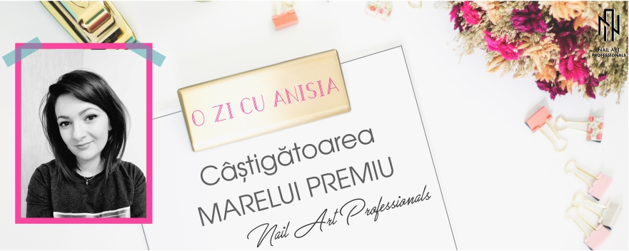 O ZI CU ANISIA, CASTIGATOAREA MARELUI PREMIU Nail Art Professionals